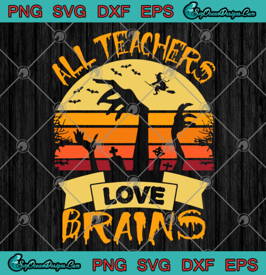 All Teachers Love Brains svg png