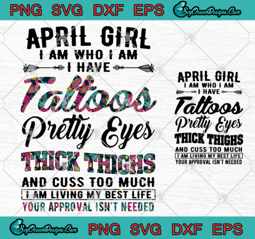 April Girl I Am Who I Am I Have Tattoos Pretty Eyes Thick Thighs svg png