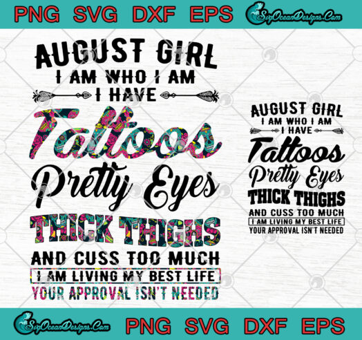 August Girl I Am Who I Am I Have Tattoos Pretty Eyes Thick Thighs