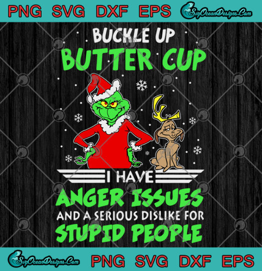 Buckle Up Butter Cup I Have Anger Issues And A Serious Dislike For Stupid People SVG PNG EPS DXF