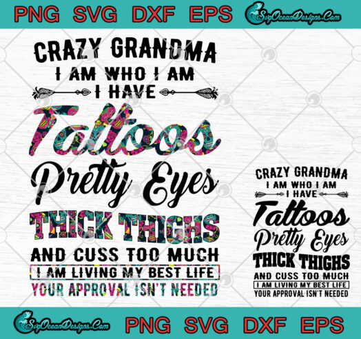 Crazy Grandma I Am Who I Am I Have Tattoos Pretty Eyes Thick Thighs Svg Png Eps