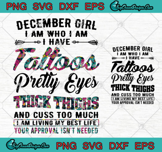 December Girl I Am Who I Am I Have Tattoos Pretty Eyes Thick Thighs svg