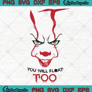 IT You Will Float Too Svg Png Eps Dxf