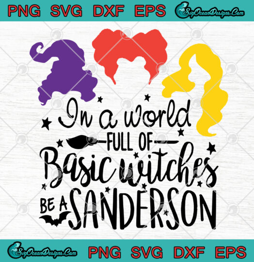 In A World Full Of Basic Witches Be A Sanderson svg png