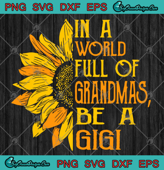 In A World Full Of Grandmas Be Gigi svg png