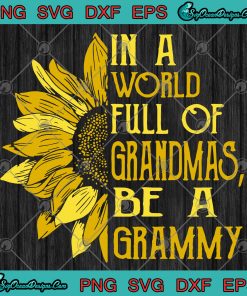 In A World Full Of Grandmas Be A Grammy Svg Png Eps Dxf