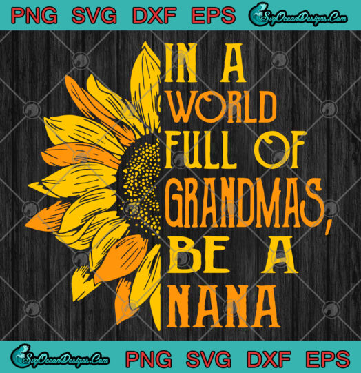 In A World Full Of Grandmas Be Nana svg