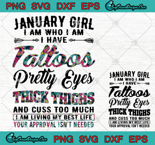 January Girl I Am Who I Am I Have Tattoos Pretty Eyes Thick Thighs svg png