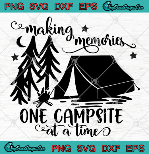 Making Memories One Campsite At A Time svg png