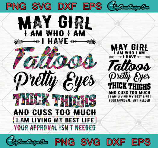 May Girl I Am Who I Am I Have Tattoos Pretty Eyes Thick Thighs art