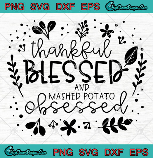 Thankful Blessed And Mashed Potato Obsessed Svg Png