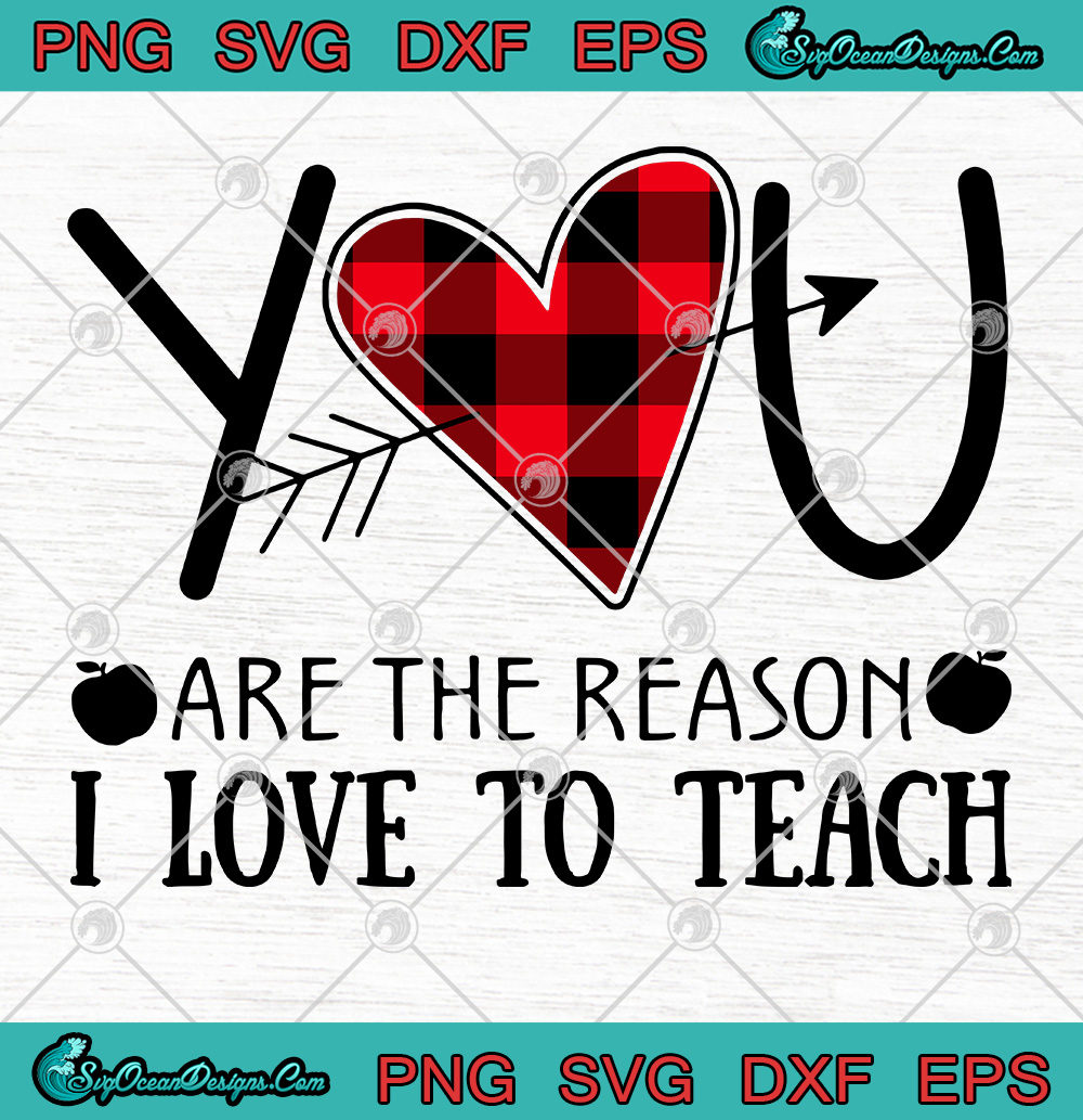 You Are The Reason I Love To Teach Svg Png Eps Dxf Digital Download Designs Digital Download