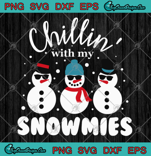 Chillin With My Snowmies Svg Png