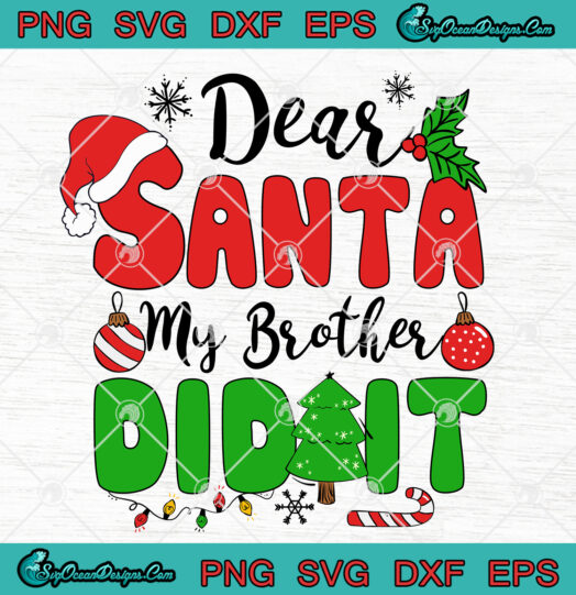 Dear Santa My Brother Did It svg png