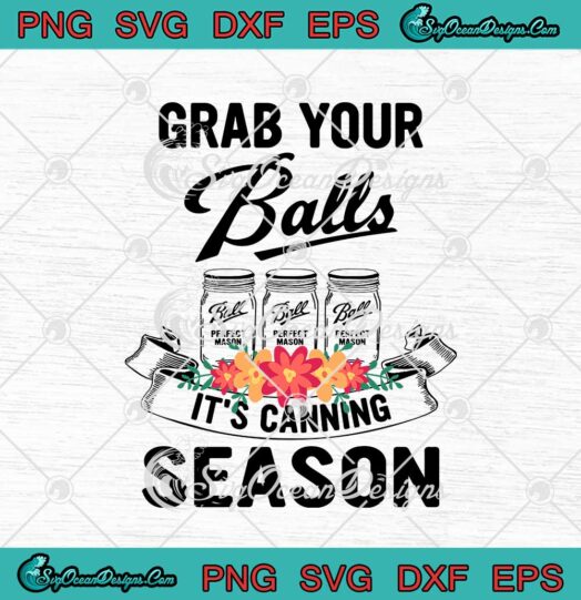 Grab Your Balls It's Canning Season svg cricut