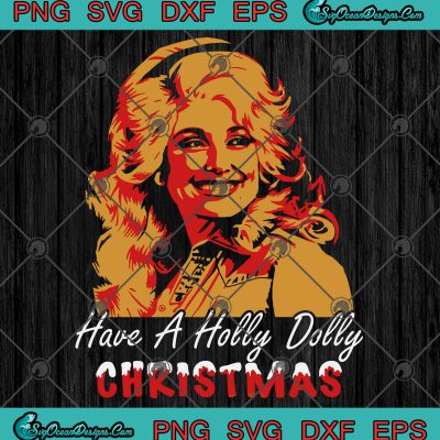 Have A Holly Dolly Christmas SVG PNG EPS DXF Cut File Digital Download ...