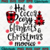 Hot Cocoa Cozy Blankets And Christmas Movies Svg Png