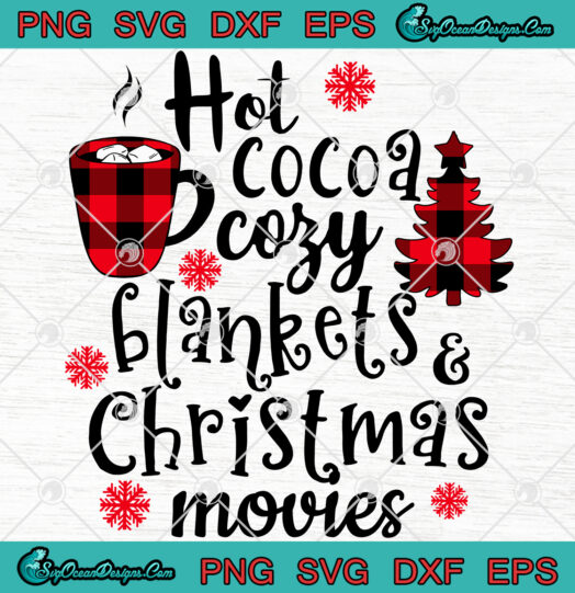 Hot Cocoa Cozy Blankets And Christmas Movies Svg Png