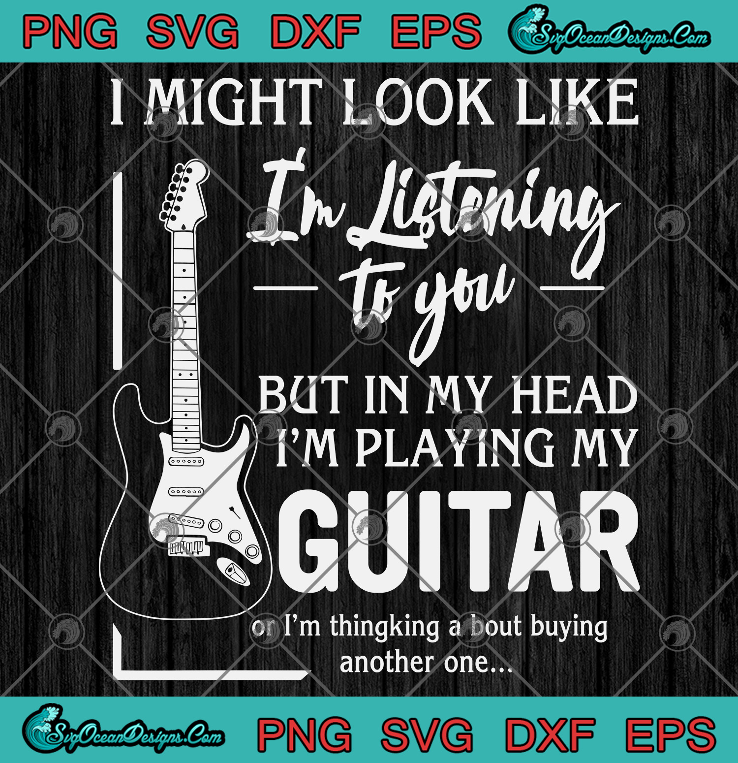 I Might Look Like I M Listening To You But In My Head I M Playing My Guitar Svg Png Eps Dxf Designs Digital Download