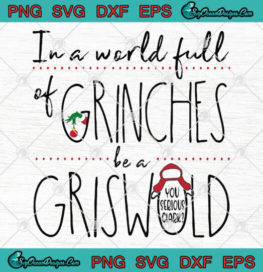 In a world full of Grinches be a Griswold Svg Png Eps