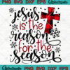 Jesus Is The Reason For The Season svg png