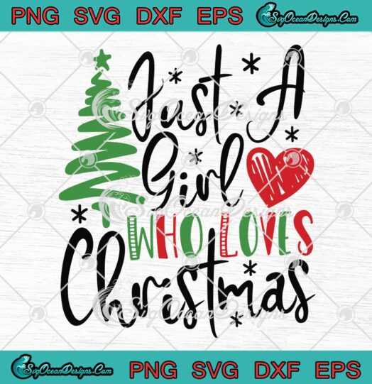 Just A Girl Who Loves Christmas Svg Png Eps Dxf Digital download- Christmas svg png
