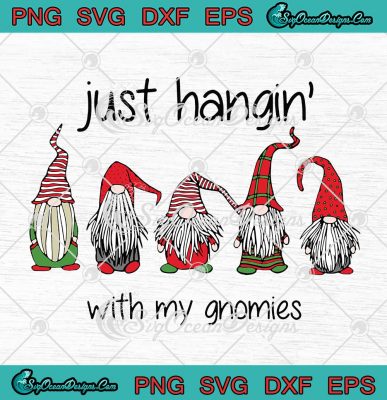 Just Hangin' With My Gnomies Christmas SVG PNG EPS DXF Cricut ...