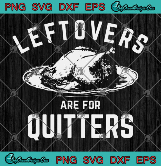 Leftover Are For Quitters svg png