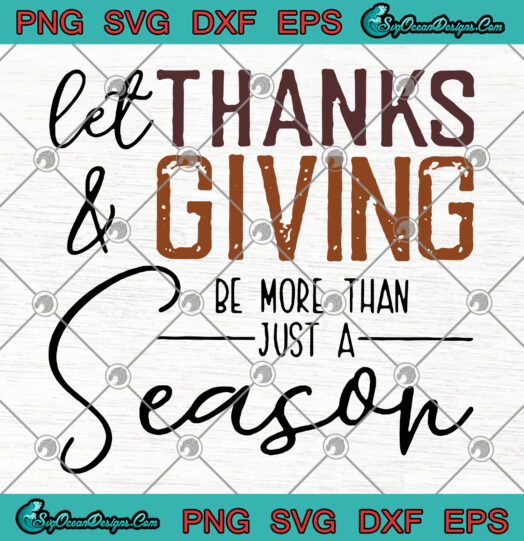 Let Thanks giving Be More Than Just Season svg