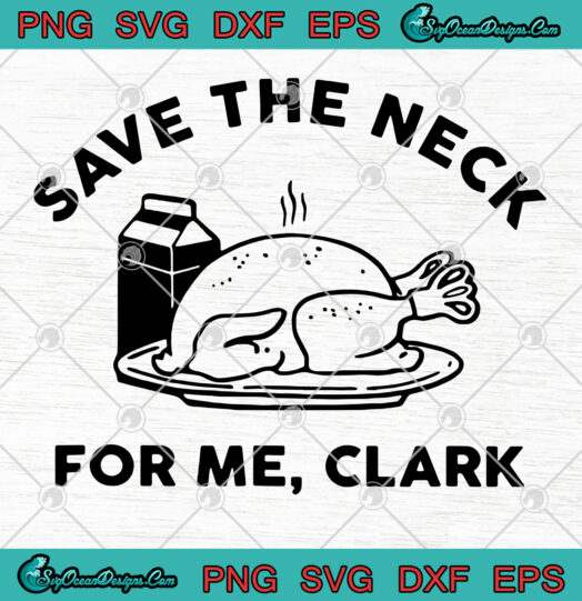 Save The Neck For Me Clark svg png