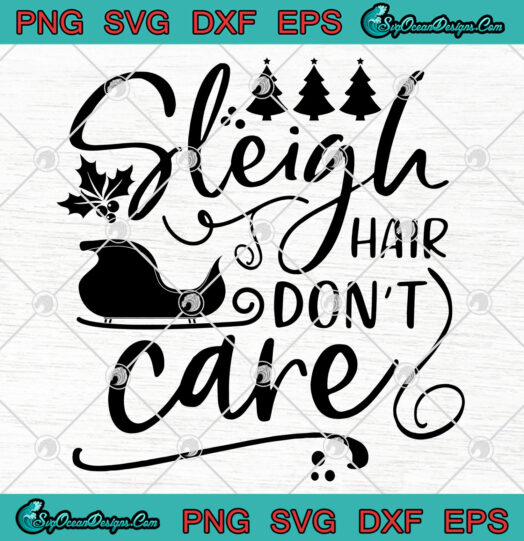 Sleigh Hair Dont Care svg png
