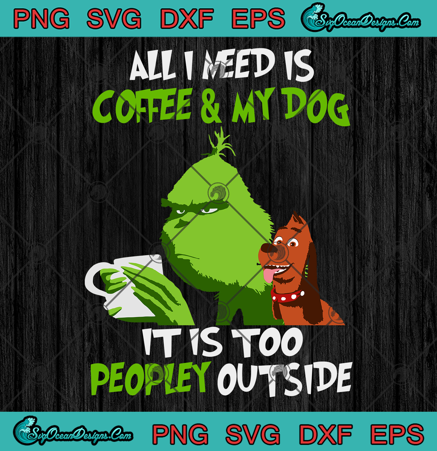 Download Grinch All I Need Is Coffee And My Dog It Is Too Peopley Outside PNG SVG EPS DXF ,Grinch ...