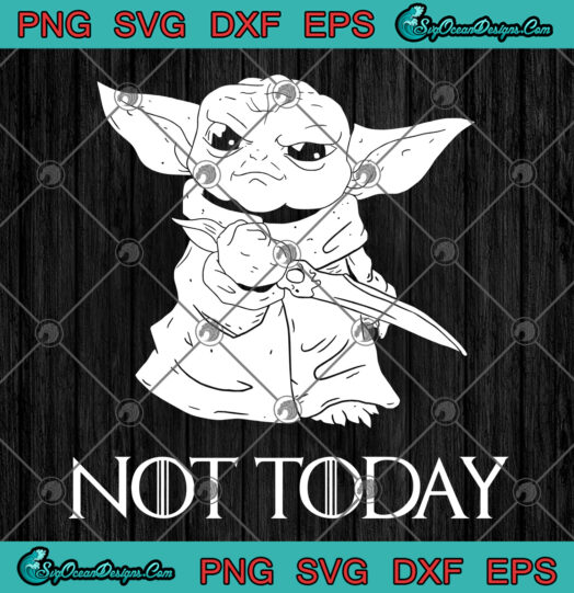 Baby Yoda Not Today SVG PNG