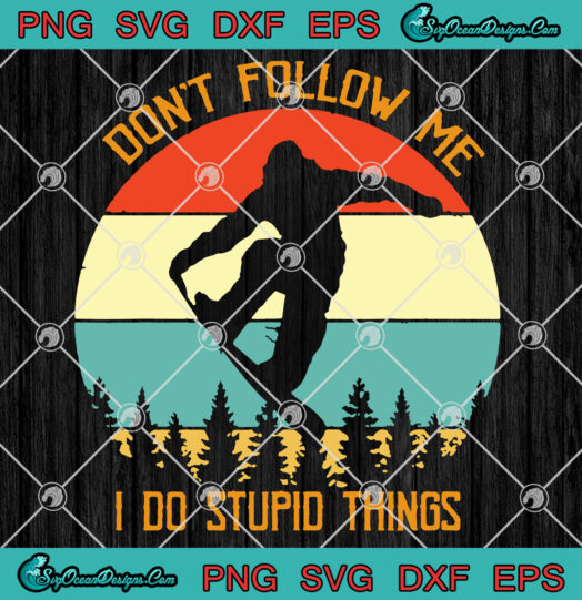 Dont Follow Me I Do Stupid Things SVG PNG