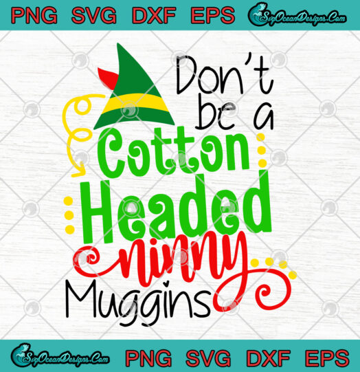 Dont be a Cotton Headed Ninny Muggins svg png