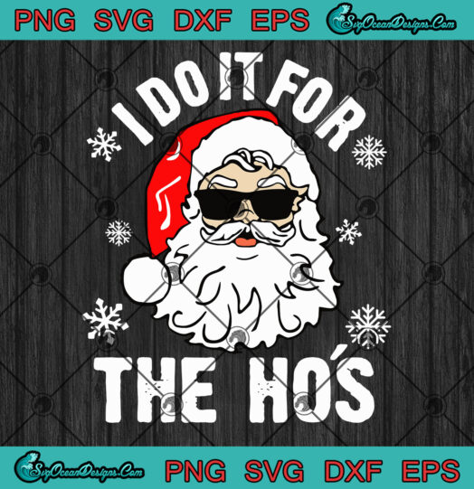 I Do It For The Hos Christmas PNG SVG EPS DXF - Santa Claus CHRISTMAS ...