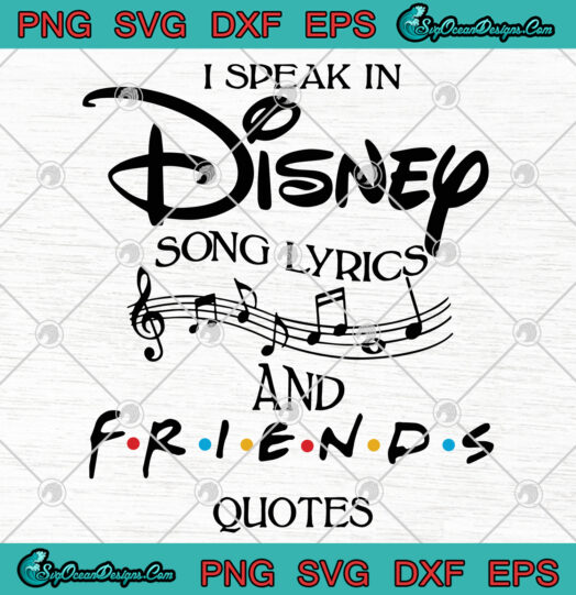 I Speak In Disney Song Lyrics And Friends Quotes svg png