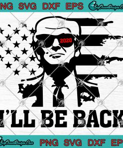 I'll Be Back Trump 2020 SVG PNG EPS DXF-Trump 2020 Svg Png Cricut File ...