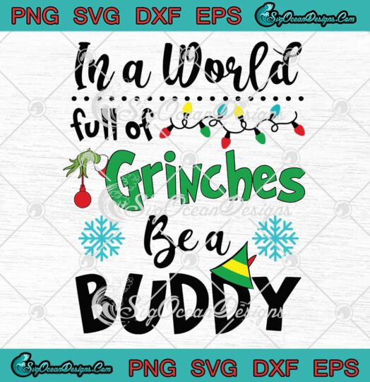 In A World Full Of Grinches Be A Buddy SVG Cricut