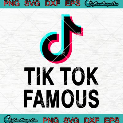 Tik Tok Famous SVG PNG EPS DXF Cricut File Silhouette Cameo 3 Svg