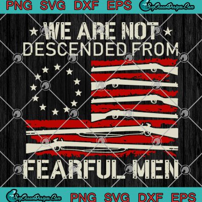 We Are Not Descended From Fearful Men SVG PNG EPS FXF Cut File Clipart