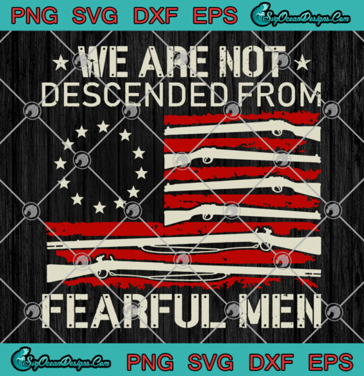 We Are Not Descended From Fearful Men svg png