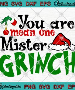 You Are Mean One Mister Grinch PNG SVG EPS DXF ,Grinch Christmas SVG PNG