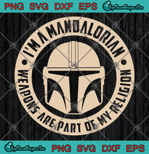 im a mandalorian weapons are part of my religion svg png