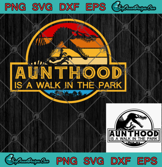 Aunthood is a Walk in the Park SVG PNG