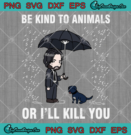 Be Kind To Animals Or Ill Kill You SVG