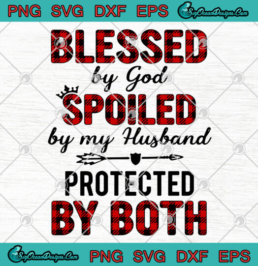 Blessed By God Spoiled by my Husband Protected By Both SVG PNG