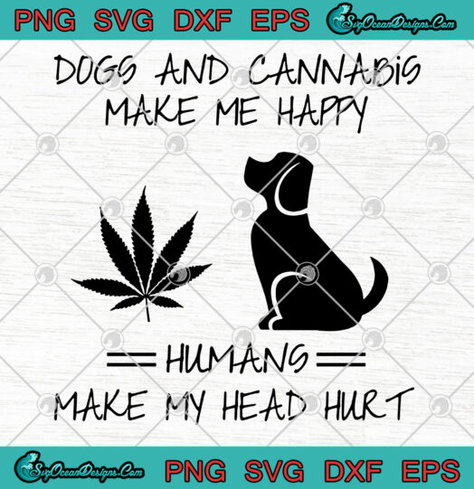 Dogs And Cannabis Make Me Happy svg png