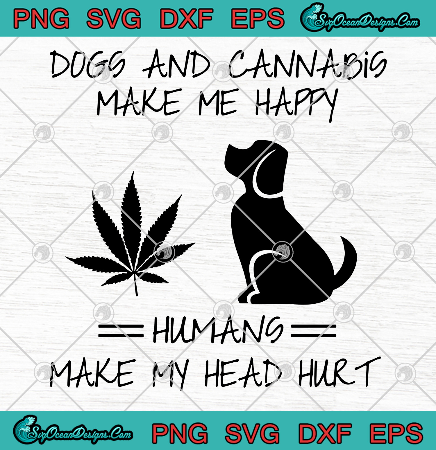 Dogs And Cannabis Make Me Happy Humans Make My Head Hurt SVG PNG EPS DXF