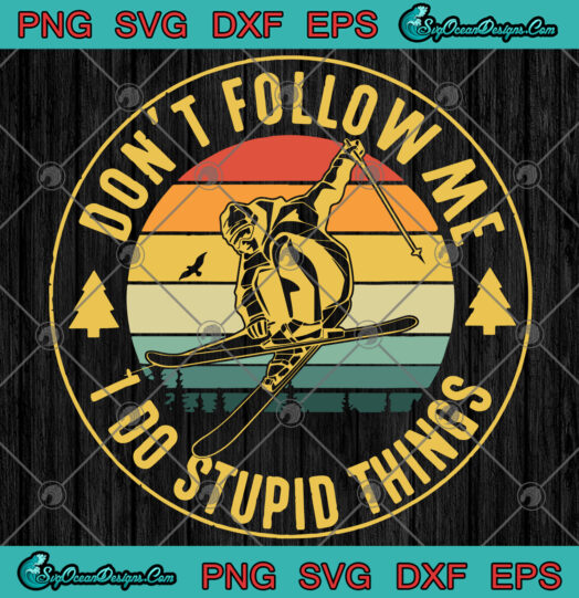 Dont Follow Me I Do Stupid Things SVG PNG1